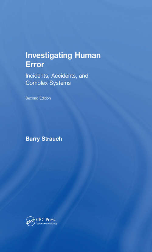 Investigating Human Error: Incidents, Accidents, and Complex Systems, Second Edition