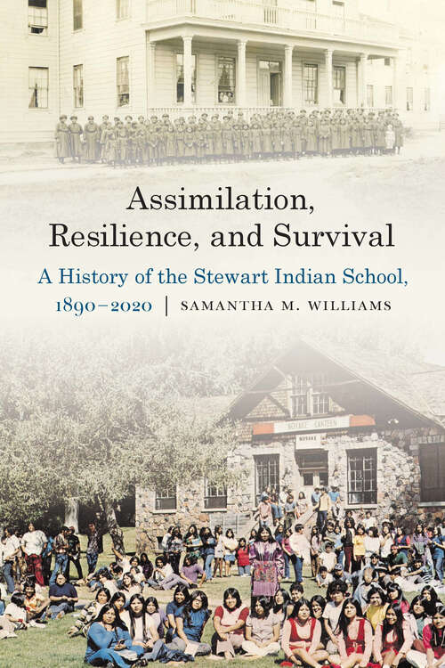 Book cover of Assimilation, Resilience, and Survival: A History of the Stewart Indian School, 1890–2020 (Indigenous Education)
