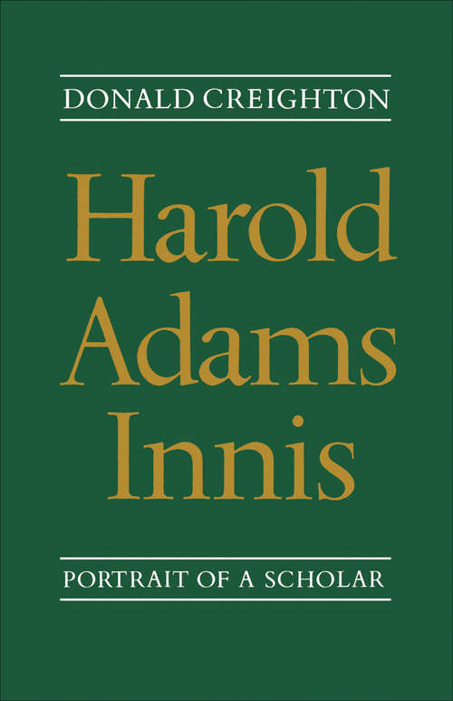 Book cover of Harold Adams Innis: Portrait of a Scholar