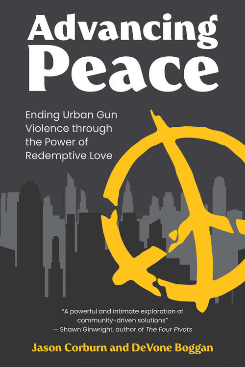 Book cover of Advancing Peace: Ending Urban Gun Violence Through the Power of Redemptive Love (Urban and Industrial Environments)