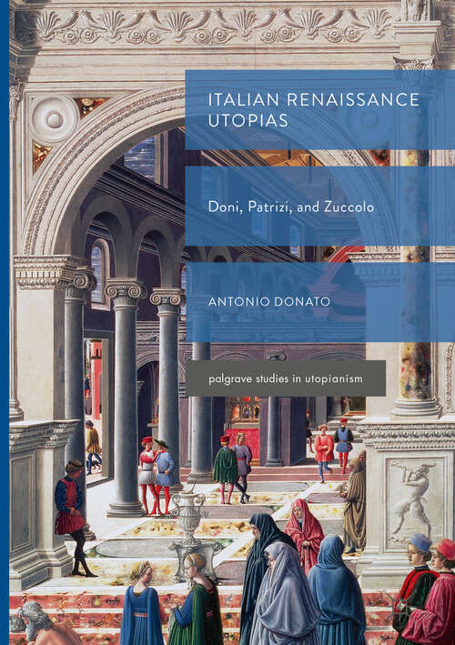 Book cover of Italian Renaissance Utopias: Doni, Patrizi, and Zuccolo (1st ed. 2019) (Palgrave Studies in Utopianism)