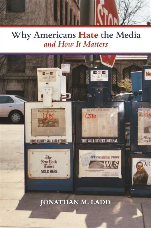 Book cover of Why Americans Hate the News Media and How It Matters