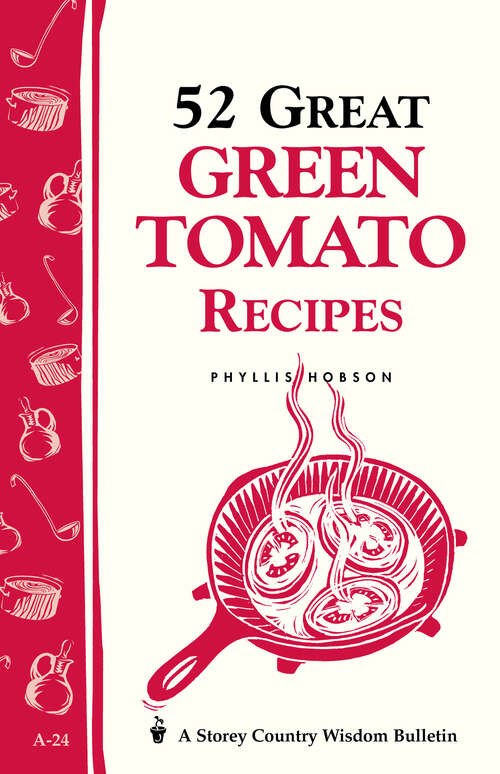 Book cover of 52 Great Green Tomato Recipes: Storey's Country Wisdom Bulletin A-24