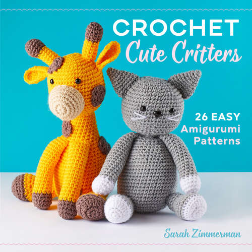 Book cover of Crochet Cute Critters: 26 Easy Amigurumi Patterns