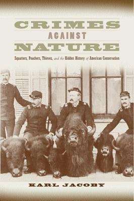 Book cover of Crimes against Nature: Squatters, Poachers, Thieves and the Hidden History of American Conservation