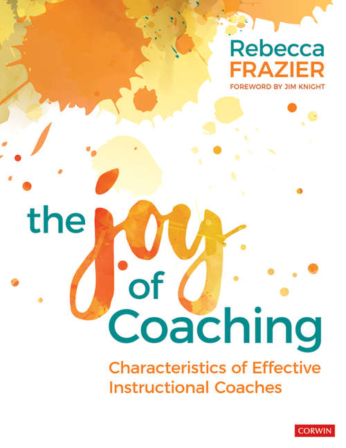 Book cover of The Joy of Coaching: Characteristics of Effective Instructional Coaches