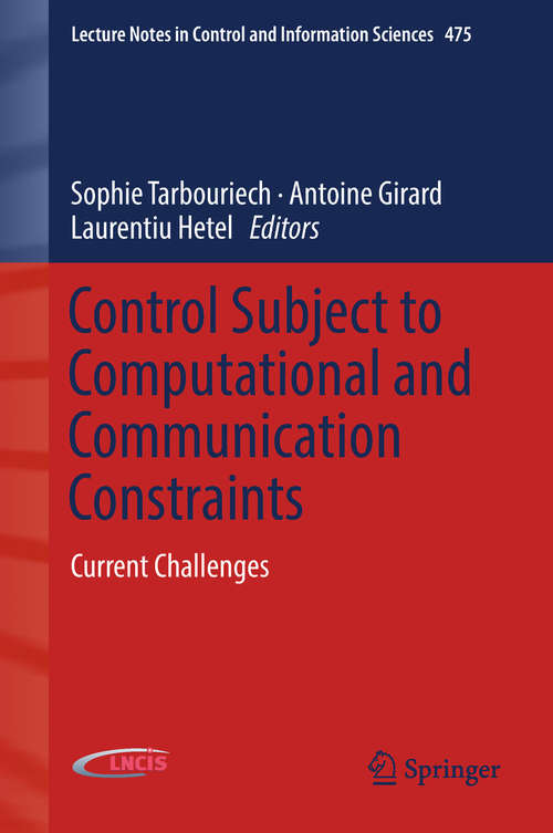 Control Subject to Computational and Communication Constraints: Current Challenges (Lecture Notes in Control and Information Sciences #475)