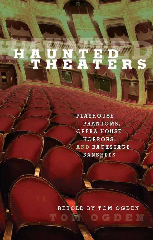 Book cover of Haunted Theaters: Playhouse Phantoms, Opera House Horrors, and Backstage Banshees (1st Edition) (Haunted)
