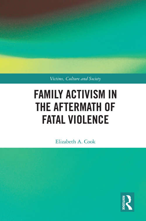 Family Activism in the Aftermath of Fatal Violence (Victims, Culture and Society)