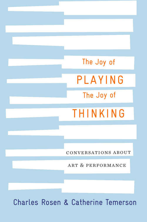 Book cover of The Joy of Playing, the Joy of Thinking: Conversations About Art And Performance