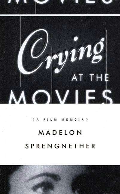 Book cover of Crying at the Movies: A Film Memoir