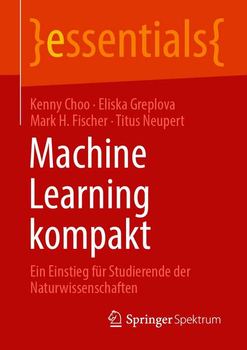 Book cover of Machine Learning kompakt: Ein Einstieg für Studierende der Naturwissenschaften (1. Aufl. 2020) (essentials)
