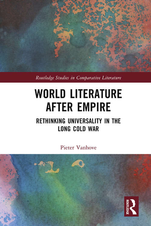 Book cover of World Literature After Empire: Rethinking Universality in the Long Cold War (Routledge Studies in Comparative Literature)