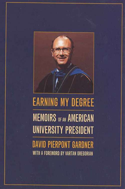 Book cover of Earning My Degree: Memoirs of an American University President