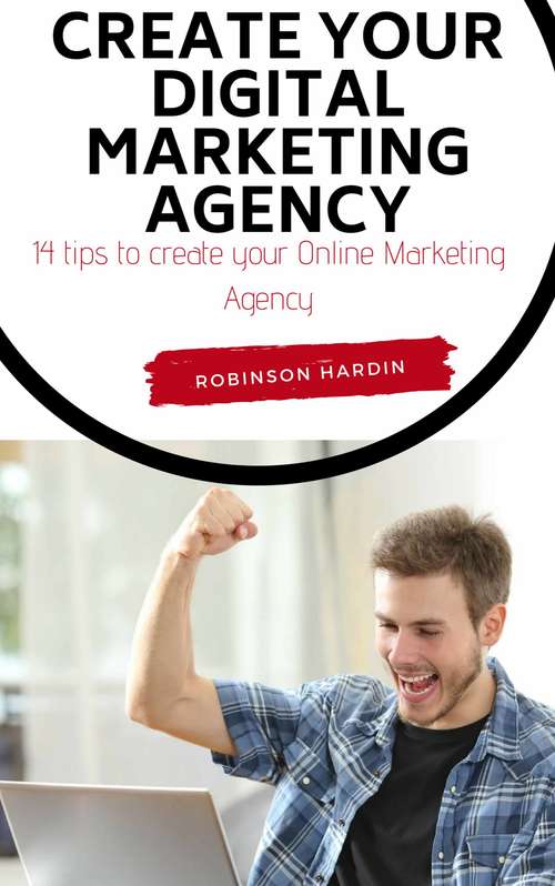 Book cover of Create your Digital Marketing Agency - 14 tips to create your Online Marketing Agency