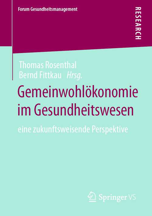 Book cover of Gemeinwohlökonomie im Gesundheitswesen: eine zukunftsweisende Perspektive (1. Aufl. 2022) (Forum Gesundheitsmanagement)