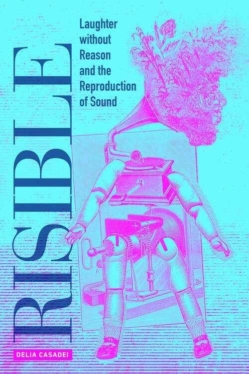 Book cover of Risible: Laughter without Reason and the Reproduction of Sound