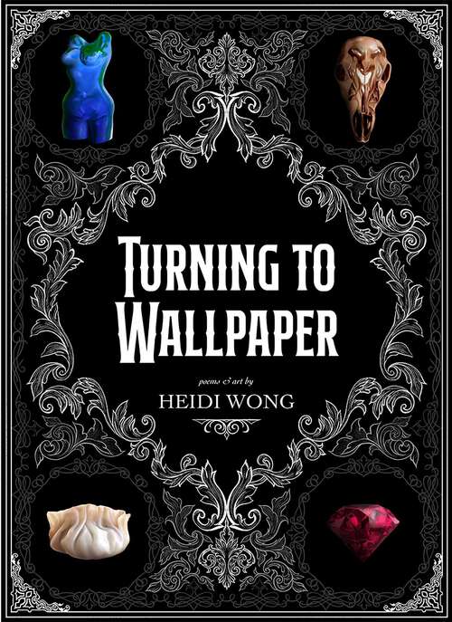 Book cover of Turning to Wallpaper: Poems and Art