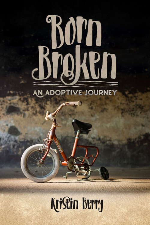 Book cover of Born Broken: An Adoptive Journey