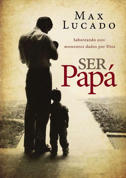 Book cover of Ser papá: Saboreando esos momentos dados por Dios