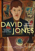 David Jones: Engraver, Soldier, Painter, Poet
