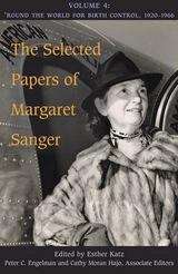 The Selected Papers of Margaret Sanger, Volume 4: Round the World for Birth Control, 1920-1966