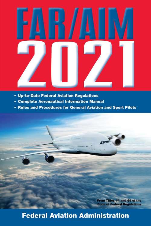 Book cover of FAR/AIM 2021: Up-to-Date FAA Regulations / Aeronautical Information Manual (FAR/AIM Federal Aviation Regulations)