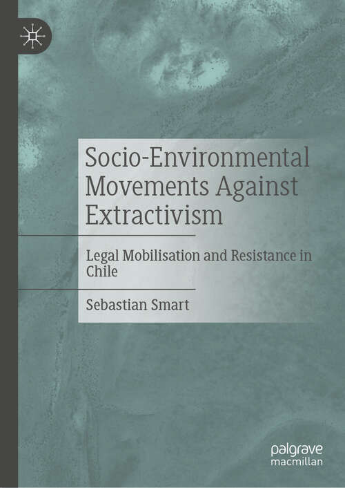 Book cover of Socio-Environmental Movements Against Extractivism: Legal Mobilisation and Resistance in Chile
