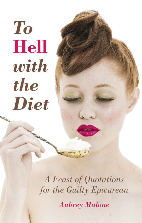 Book cover of To Hell With the Diet: A Feast of Quotations for the Guilty Epicurean