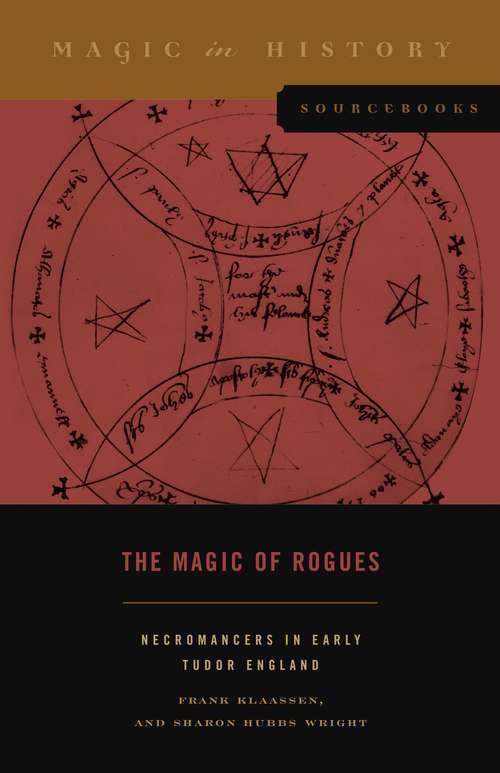 The Magic of Rogues: Necromancers in Early Tudor England (Magic in History Sourcebooks #4)