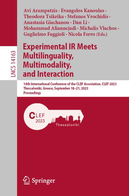 Book cover of Experimental IR Meets Multilinguality, Multimodality, and Interaction: 14th International Conference of the CLEF Association, CLEF 2023, Thessaloniki, Greece, September 18–21, 2023, Proceedings (1st ed. 2023) (Lecture Notes in Computer Science #14163)