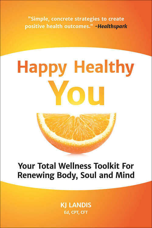 Book cover of Happy Healthy You: Your Total Wellness Toolkit For Renewing Body, Soul and Mind