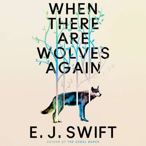Book cover of When There Are Wolves Again: A breathtaking speculative novel of hope by the author of THE CORAL BONES