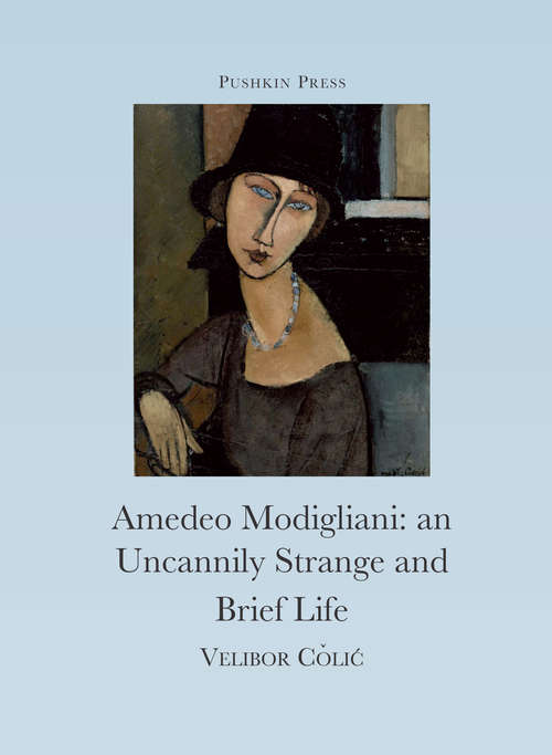 Book cover of The Uncannily Strange and Brief Life of Amedeo Modigliani