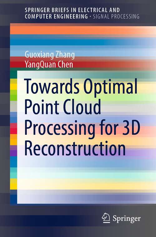 Book cover of Towards Optimal Point Cloud Processing for 3D Reconstruction (1st ed. 2022) (SpringerBriefs in Electrical and Computer Engineering)