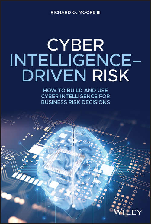 Book cover of Cyber Intelligence-Driven Risk: How to Build and Use Cyber Intelligence for Business Risk Decisions