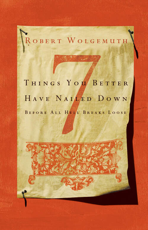 Book cover of 7 Things You Better Have Nailed Down Before All Hell Breaks Loose