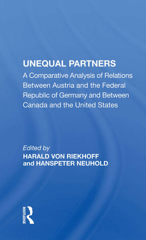Unequal Partners: A Comparative Analysis Of Relations Between Austria And The Federal Republic Of Germany And Between Canada And The United States