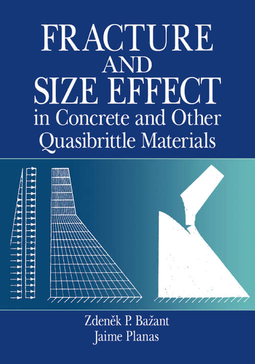 Book cover of Fracture and Size Effect in Concrete and Other Quasibrittle Materials (New Directions In Civil Engineering Ser. #16)