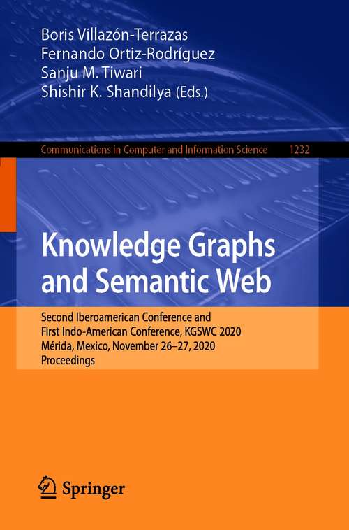 Knowledge Graphs and Semantic Web: Second Iberoamerican Conference and First Indo-American Conference, KGSWC 2020, Mérida, Mexico, November 26–27, 2020, Proceedings (Communications in Computer and Information Science #1232)