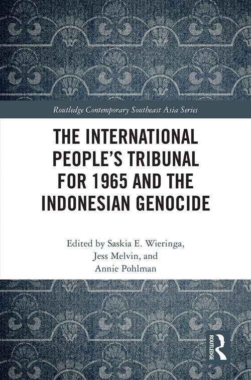 The International People’s Tribunal for 1965 and the Indonesian Genocide (Routledge Contemporary Southeast Asia Series)