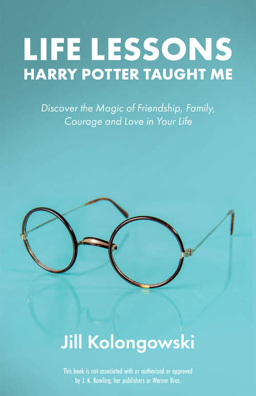 Book cover of Life Lessons Harry Potter Taught Me: Discover the Magic of Friendship, Family, Courage, and Love in Your Life