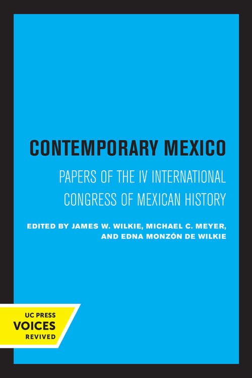 Book cover of Contemporary Mexico: Papers of the IV International Congress of Mexican History (Latin American Studies Center, UCLA #29)