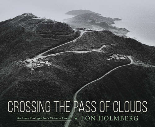 Book cover of Crossing the Pass of Clouds: An Army Photographer's Vietnam Journal (EPUB Single)