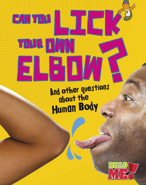 Book cover of Can You Lick Your Own Elbow?: And Other Questions About The Human Body (Questions You Never Thought You'd Ask Ser.)