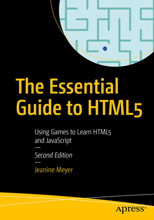 Book cover of The Essential Guide to HTML5: Using Games To Learn Html5 And Javascript