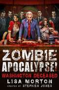 Zombie Apocalypse! Washington Deceased (Zombie Apocalypse! Spinoff #2)