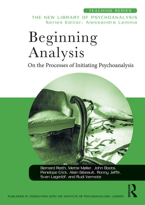 Beginning Analysis: On the Processes of Initiating Psychoanalysis (New Library of Psychoanalysis Teaching Series)