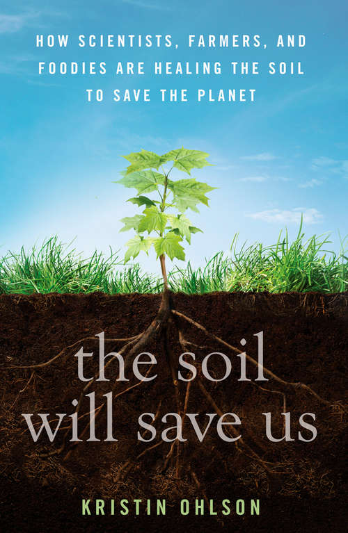 Book cover of The Soil Will Save Us: How Scientists, Farmers, and Foodies Are Healing the Soil to Save the Planet