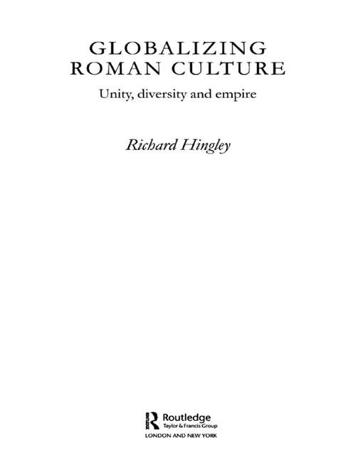 Globalizing Roman Culture: Unity, Diversity and Empire